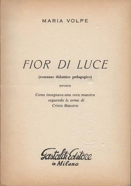 Fior di luce. (Romanzo didattico pedagogico) ovvero Come insegnava una …