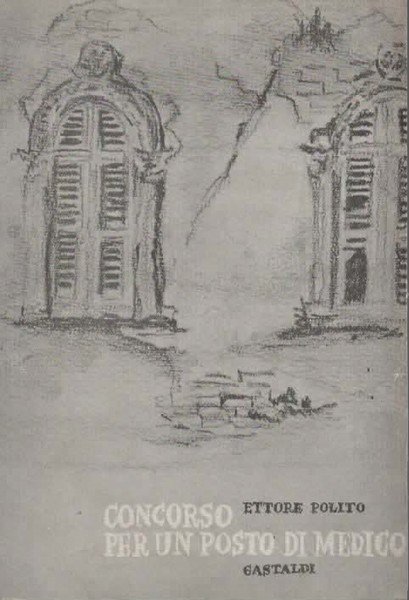 Concorso per un posto di medico. Romanzo.