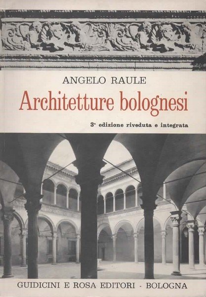 Architetture bolognesi. Prefazione di Alfredo Barbacci. 3° edizione riveduta e …