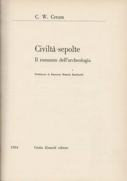 Civiltà sepolte. Il romanzo dell'archeologia. Prefazione di Ranuccio Bianchi Bandinelli.