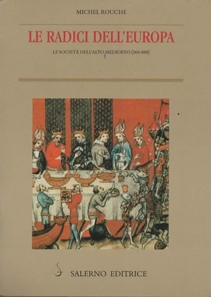 Le radici dell'Europa. Le società dell'alto medioevo (568-888).