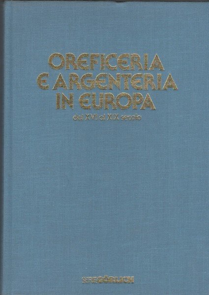 Oreficeria e argenteria in Europa dal XVI al XIX secolo.