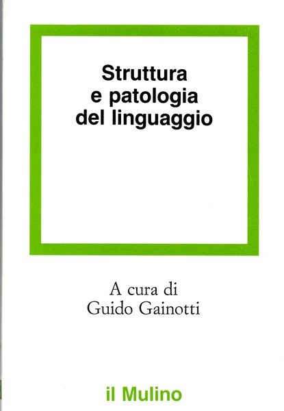 Struttura e patologia del linguaggio. A cura di Guido Gainotti.
