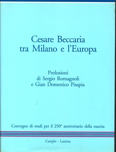 Cesare Beccaria tra Milano e l'Europa. Prolusioni di Sergio Romagnoli …