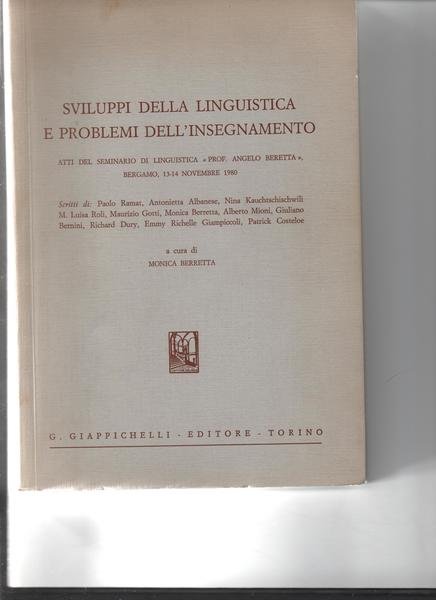 Sviluppi della linguistica e problemi dell'insegnamento. Atti del Seminario di Linguistica "Prof. Angelo Beretta", Bergamo, 13-14 Novembre 1980, a cura di Monica Beretta.