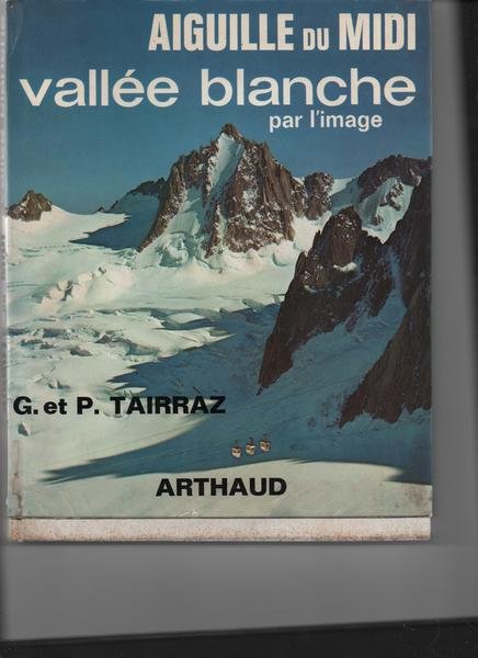 Aiguille du Midi Vallée Blanche par l'image. 76 photographies de …
