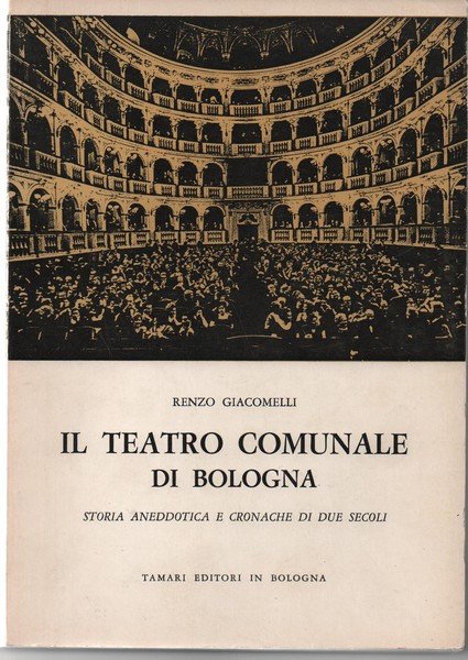 Il teatro comunale di Bologna . Storia Anedottica e cronache …