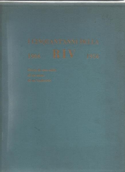 I cinquant'anni della Riv 1906 - 1956. Storia di una …
