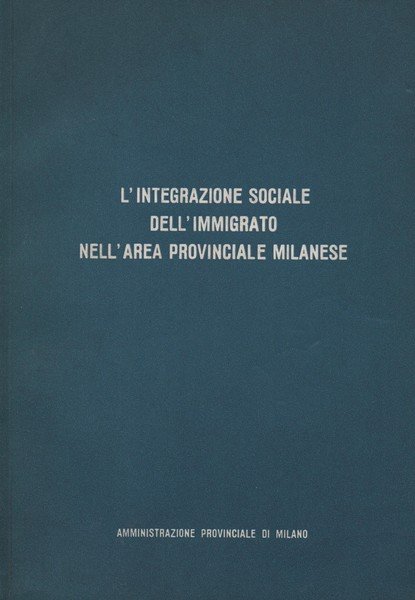 L ' integrazione sociale dell' immigrato nell'area provinciale Milanese . …