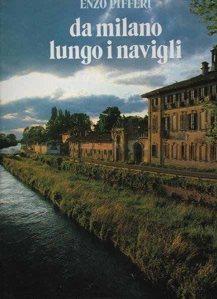 DA MILANO LUNGO I NAVIGLI. con una presentazione di Luciano …