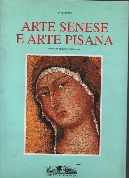ARTE SENESE E ARTE PISANA . prefazione di Enrico Castelnuovo