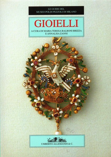 Gioielli. A cura di Maria Teresa Balboni Brizza e Annalisa …
