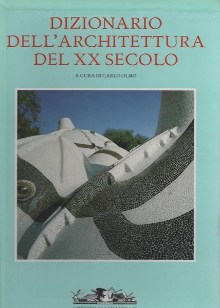 DIZIONARIO DELL'ARCHITETTURA DEL XX SECOLO VOLUME SECONDO C-D-E-F.