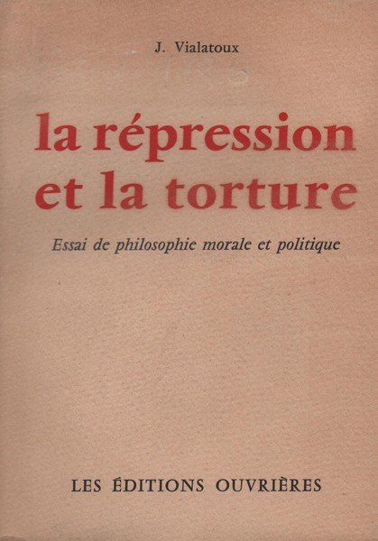 La repression et la torture, Essai de philosophie morale et …