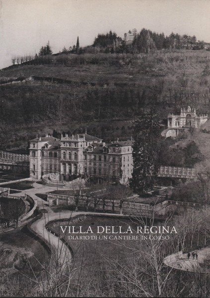 Villa della Regina. Diario di un cantiere in corso. A …