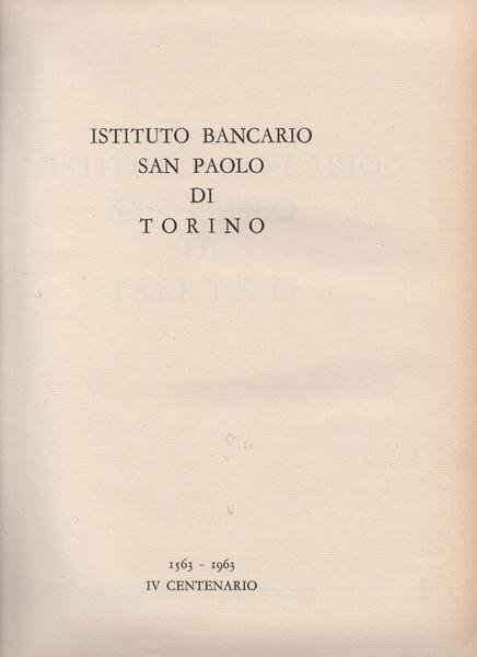 L'Istituto Bancario San Paolo di Torino. 1563-1963. IV centenario.