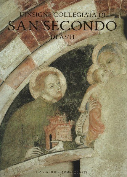 L'insigne Collegiata di San Secondo d'Asti. A cura di Paolo …