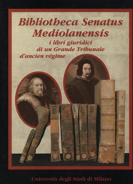 Bibliotheca Senatus Mediolanensis. I libri giuridici di un Grande Tribunale …