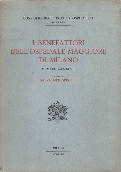 I benefattori dell'Ospedale Maggiore di Milano. MCMXLI - MCMXLVII e …