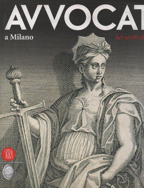 Avvocati a Milano. Sei secoli di storia. A cura di …