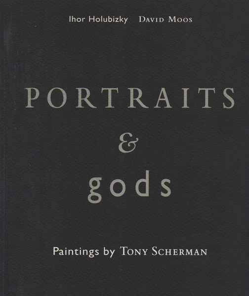 Portraits & gods. Paintings by Tony Scherman.