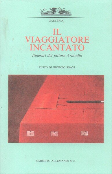 Il viaggiatore incantato. Itinerari del pittore Armodio.