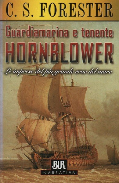 Guardiamarina e tenente Hornblower. Le imprese del piu grande eroe …