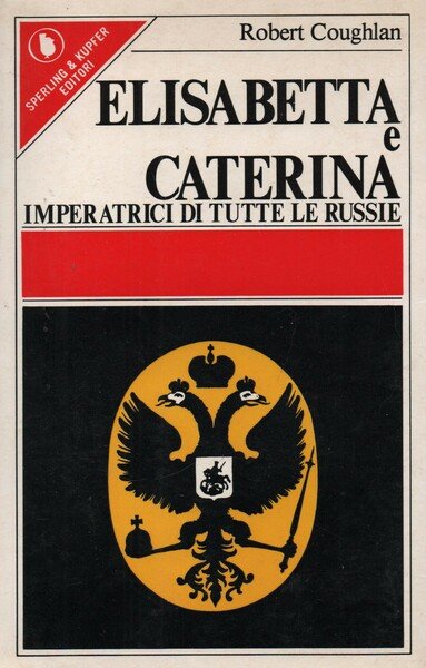 Elisabetta e Caterina. Imperatrici di tutte le Russie. A cura …