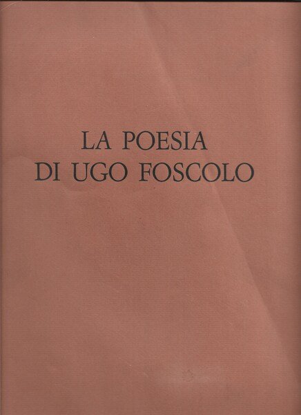 LA POESIA DI UGO FOSCOLO. Presentazione di Cesare Federico Goffis. …
