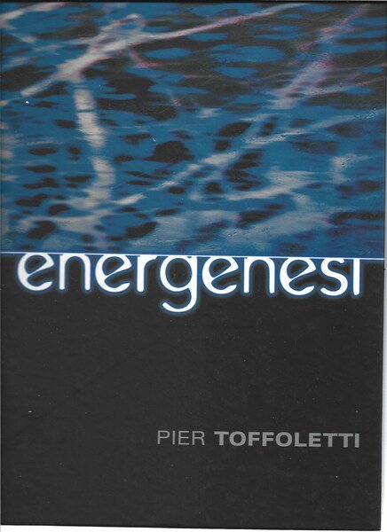 Pier Toffoletti. Energenesi a cura di Manuela De Bernardis.