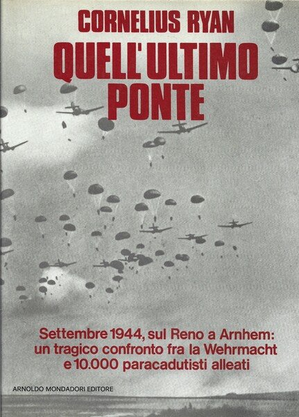 QUELL'ULTIMO PONTE. SETTEMBRE 1944, SUL RENO A ARNHEM: UN TRAGICO …