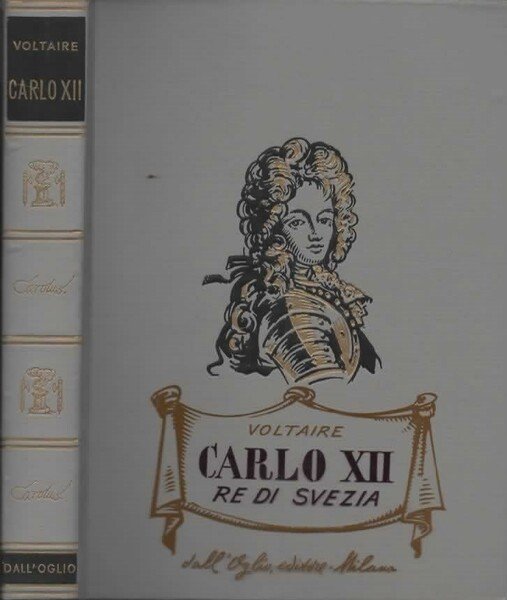 Carlo XII Re di Svezia. Traduzione dal francese di Curzio …