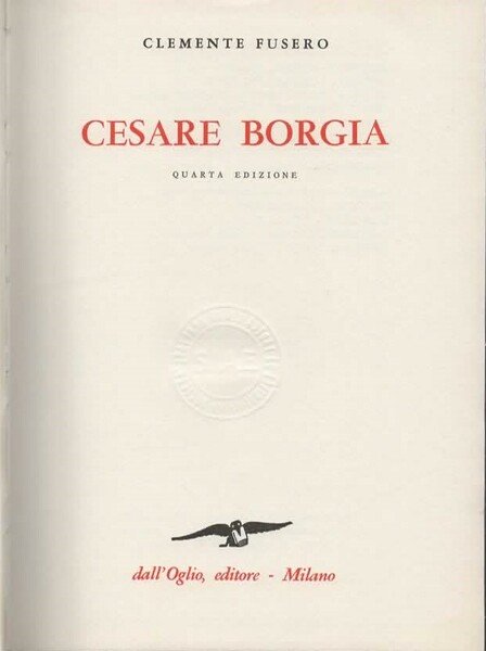 Cesare Borgia. Quarta edizione.