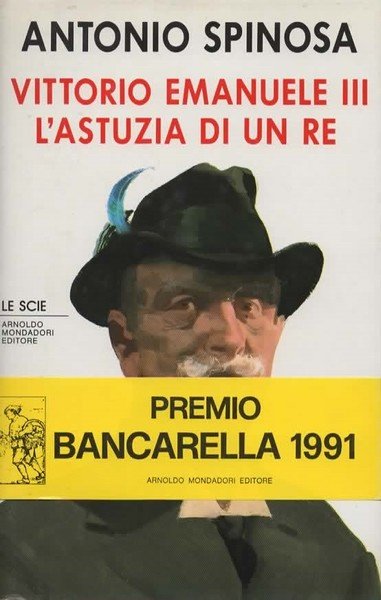 Vittorio Emanuele III. L'astuzia di un re.