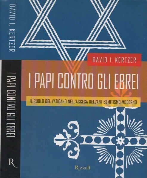I Papi contro gli Ebrei. Il ruolo del Vaticano nell'ascesa …