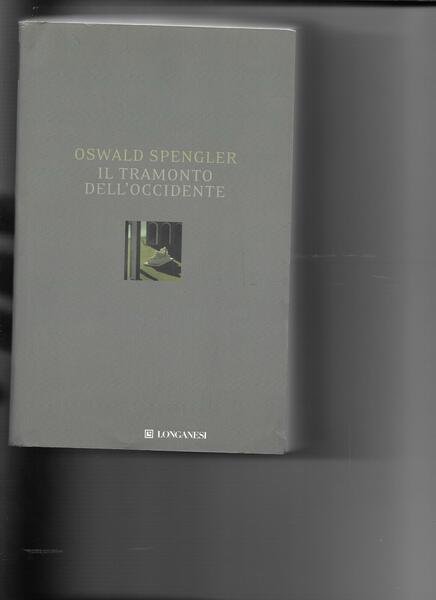 Il tramonto dell'occidente. Lineamenti di una morfologia della storia mondiale.