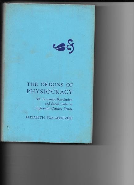 The origins of physiocracy. Economic revolution and social order in …