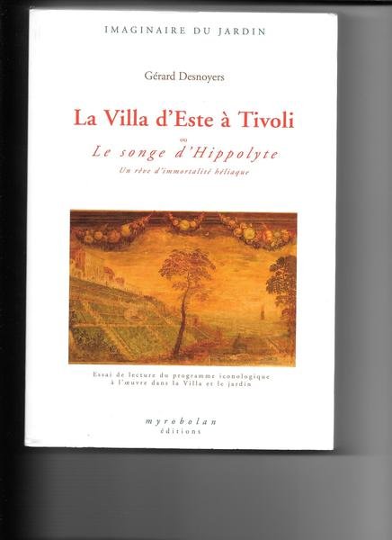 La Ville d'Este à Tivoli ou le songe d'hippolyte. Un reve d'immortalitè heliaque. Essai de lecture du programme iconologique à l'oeuvre dans la Ville et le jardin.