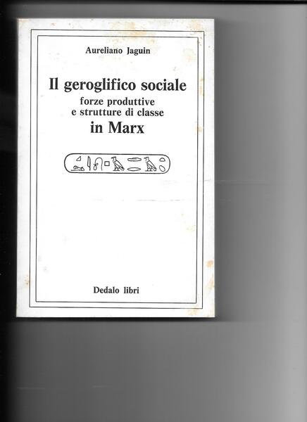 Il geroglifico sociale. Forze produttive e strutture di classe in …