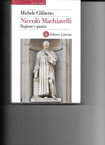 Niccolò Machiavelli. Ragione e pazzia.