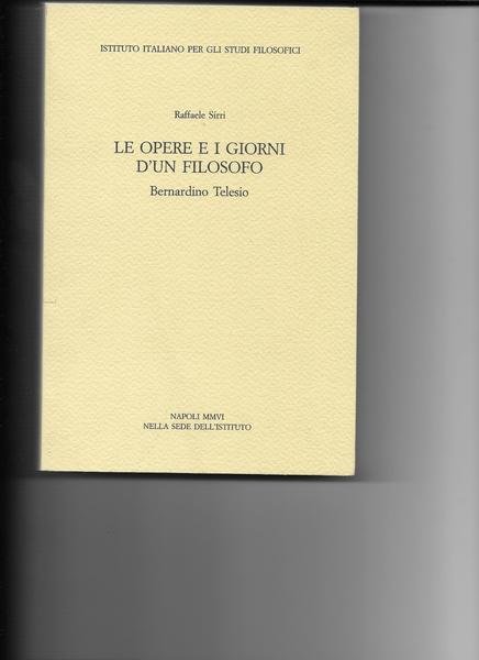 Le opere e i giorni d'un filosofo. Bernardino Telesio.