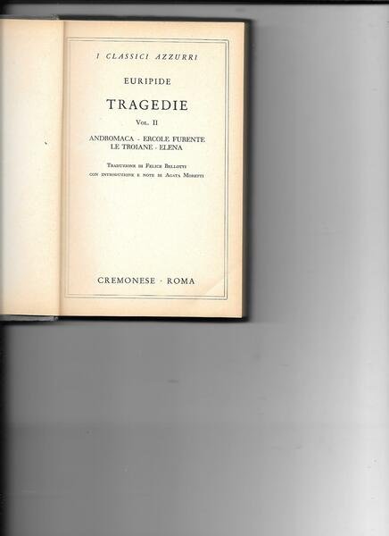 Tragedie. vol. II:Andromaca, Ercole furente, Troiane, Elena. Traduz. Felice Bellotti