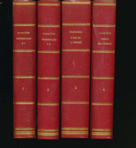 Napoléon par Napoléon. Dictionnaire ou Recueil alphabétique des opinions et jugements de Napoléon 1er. L'Art de la guerre de Napoléon 1er. Précis des guerres de Napoléon 1er