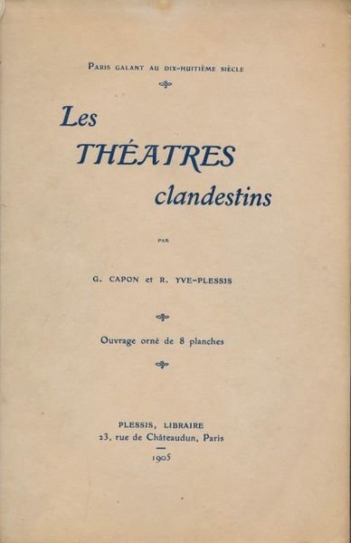 Les théâtres clandestins. Paris Galant au dix-huitième siècle