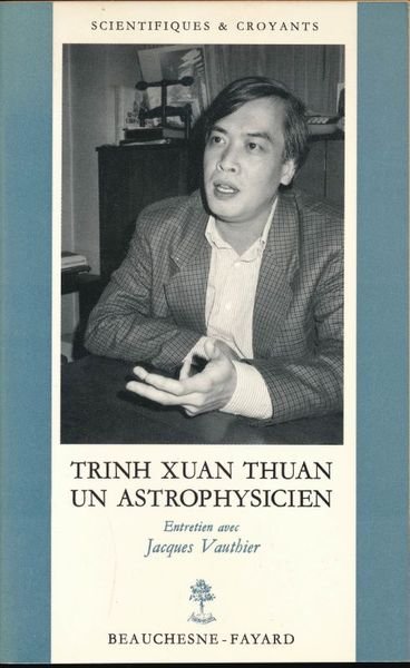 Trinh Xuan Thuan un astrophysicien. Entretien avec Jacques Vauthier