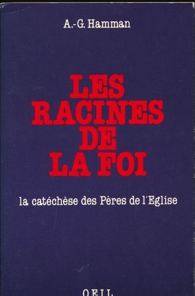 Les racines de la Foi. La Catéchèse des Pères de …
