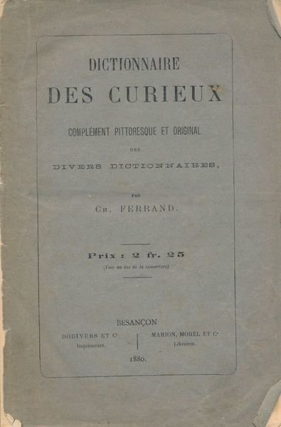 Dictionnaire des curieux. Complément pittoresque et original des divers dictionnaires