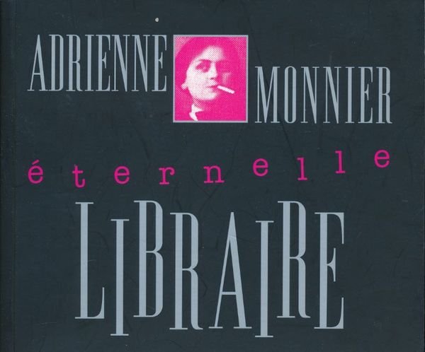 Adrienne Monnier. Eternelle libraire