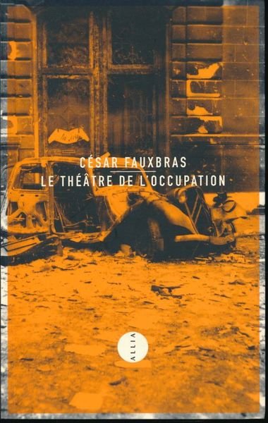 Le théâtre de l'occupation. Journal 1939 - 1944