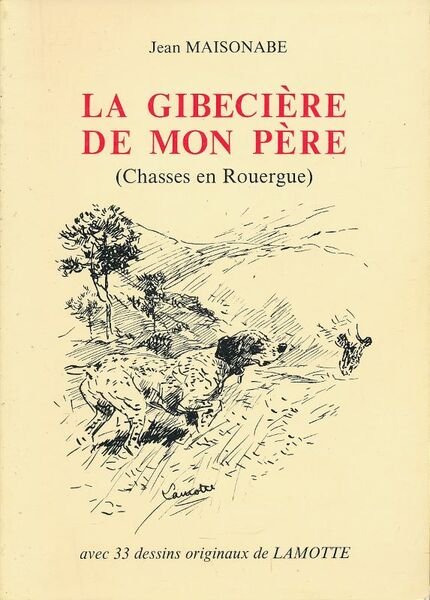La gibecière de mon père. Chasses en Rouergue
